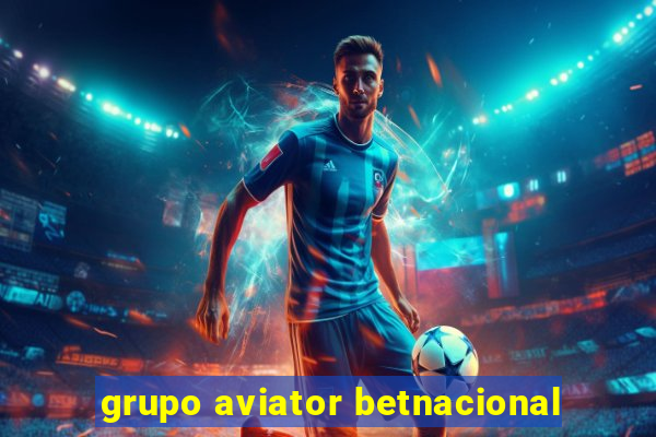 grupo aviator betnacional